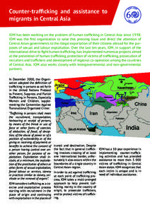 Counter-trafficking and assistance to migrants in Central Asia IOM has been working on the problem of human trafficking in Central Asia sinceIOM was the first organization to raise this pressing issue and direct t