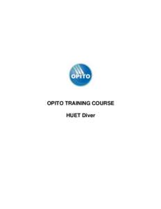 OPITO TRAINING COURSE HUET Diver OPITO Training Course HUET Diver Training Course © OPITO