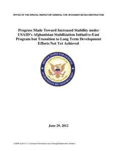 OFFICE OF THE SPECIAL INSPECTOR GENERAL FOR AFGHANISTAN RECONSTRUCTION  Progress Made Toward Increased Stability under USAID’s Afghanistan Stabilization Initiative-East Program but Transition to Long Term Development E