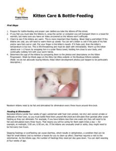 Kitten Care & Bottle-Feeding First Steps 1. Prepare for bottle-feeding and proper care before you take the kittens off the street. 2. If you feel you must take the kittens in, wrap the carrier or container you will trans