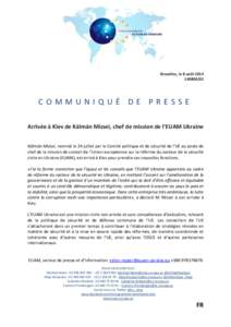 Bruxelles, le 8 août[removed]COMMUNIQUÉ DE PRESSE Arrivée à Kiev de Kálmán Mizsei, chef de mission de l’EUAM Ukraine Kálmán Mizsei, nommé le 24 juillet par le Comité politique et de sécurité de l’U