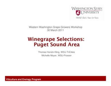 Western Washington Grape Growers Workshop 30 March 2011 Winegrape Selections: Puget Sound Area Thomas Henick-Kling, WSU-TriCities