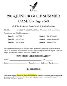 2014 JUNIOR GOLF SUMMER CAMPS – Ages 5-8 Golf Professionals Dana Smith & Jim McMahon Schedule-  Monday & Tuesday 8:00am-9:00 am Wednesday 10:30 am-12:30 pm