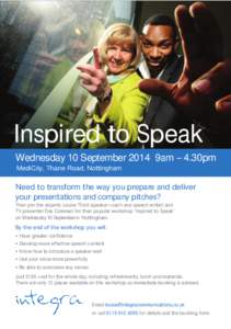 Inspired to Speak Wednesday 10 September 2014 9am – 4.30pm MediCity, Thane Road, Nottingham Need to transform the way you prepare and deliver your presentations and company pitches?
