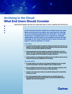 Archiving in the Cloud: What End Users Should Consider Gartner RAS Core Research Note G00170510, Sheila Childs, Adam W. Couture, 4 September 2009, RA6E-mail archiving has been offered as a hosted service for ye