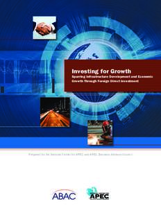 Investing for Growth  Spurring Infrastructure Development and Economic Growth Through Foreign Direct Investment  Prepared for the National Center for APEC and APEC Business Advisory Council