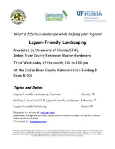 Want a fabulous landscape while helping your lagoon?  Lagoon-Friendly Landscaping Presented by University of Florida/IFAS Indian River County Extension Master Gardeners Third Wednesday of the month, 12n to 1:00 pm