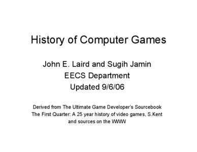 History of Computer Games John E. Laird and Sugih Jamin EECS Department