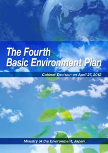 The Fourth Basic Environment Plan Cabinet Decision on April 27, 2012 Ministry of the Environment, Japan