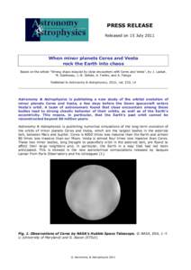 PRESS RELEASE Released on 15 July 2011 When minor planets Ceres and Vesta rock the Earth into chaos Based on the article “Strong chaos induced by close encounters with Ceres and Vesta”, by J. Laskar,