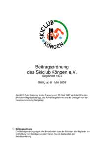 Beitragsordnung des Skiclub Köngen e.V. Gegründet 1972 Gültig ab 01. Mai[removed]Gemäß § 7 der Satzung in der Fassung vom 09. Mai 1997 wird die Höhe des