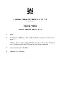 PARLIAMENT OF THE REPUBLIC OF FIJI _____________ ORDER PAPER Thursday, 19 March 2015 at 9.30 a.m. 1.