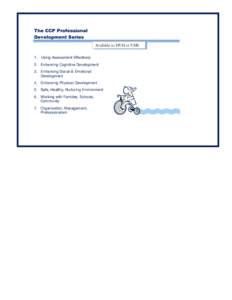 The CCP Professional Development Series Available in DVD or VHS 1. Using Assessment Effectively 2. Enhancing Cognitive Development 3. Enhancing Social & Emotional