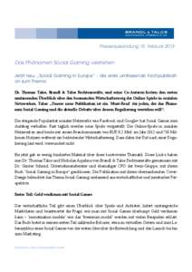 Presseaussendung 15. FebruarDas Phänomen Social Gaming verstehen Jetzt neu: „Social Gaming in Europe“ - die erste umfassende Fachpublikation zum Thema Dr. Thomas Talos, Brandl & Talos Rechtsanwälte, und sein