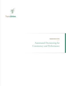 TRANSUNION WHITE PAPER  Automated Decisioning for Consistency and Performance  1