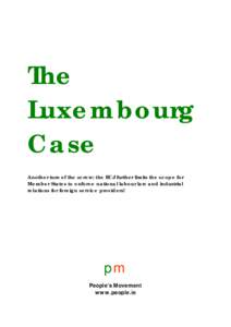The Luxembourg Case Another turn of the screw: the ECJ further limits the scope for Member States to enforce national labour law and industrial relations for foreign service providers!