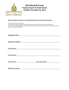 2014 Marshall County  Progress Report for Grant Award Deadline: December 10, 2014  Please complete and return to the Marshall County Tourism Grant Committee