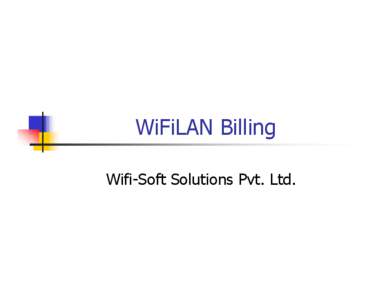 WiFiLAN Billing Wifi-Soft Solutions Pvt. Ltd. Billing Overview 