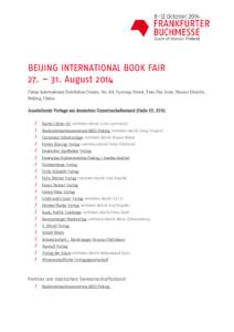 BEIJING INTERNATIONAL BOOK FAIR 27. – 31. August 2014 China International Exhibition Center, No. 88, Yuxiong Street, Tian Zhu Zone, Shunyi District, Beijing, China Ausstellende Verlage am deutschen Gemeinschaftsstand (