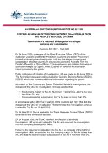 AUSTRALIAN CUSTOMS DUMPING NOTICE NO[removed]CERTAIN ALUMINIUM EXTRUSIONS EXPORTED TO AUSTRALIA FROM THE PEOPLE’S REPUBLIC OF CHINA Termination of a resumed investigation into alleged dumping and subsidisation Customs 