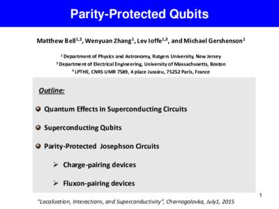 Parity-Protected Qubits Matthew Bell1,2, Wenyuan Zhang1, Lev Ioffe1,3, and Michael Gershenson1 1 Department of Physics and Astronomy, Rutgers University, New Jersey 2 Department of Electrical Engineering, University of M