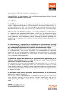 Response of the GMB Trade Union to the Consultation on:Proposed Scheme of Governance and Draft Local Government Pension Scheme (Amendment) Regulations (Northern Ireland[removed]Dear Sir/Madam, The GMB Trade Union welcomes 