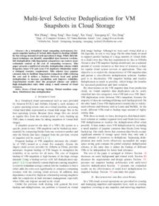 Multi-level Selective Deduplication for VM Snapshots in Cloud Storage Wei Zhang∗, Hong Tang†, Hao Jiang†, Tao Yang∗, Xiaogang Li† , Yue Zeng† ∗ Dept.  of Computer Science, UC Santa Barbara. Email: {wei, tya