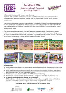 Foodbank WA Superhero Foods Placemat Information Sheet Information for School Breakfast Coordinators Foodbank WA is excited to introduce its Superhero Foods Placemats which have been developed in consultation with SBP co