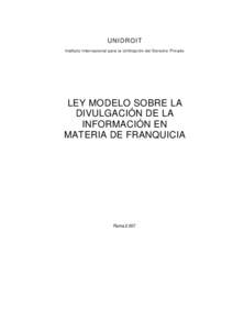 UNIDROIT Instituto Internacional para la Unificación del Derecho Privado LEY MODELO SOBRE LA DIVULGACIÓN DE LA INFORMACIÓN EN