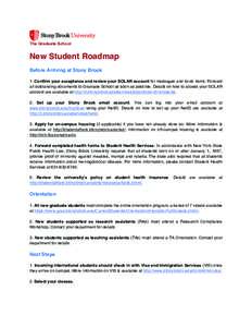 The Graduate School  New Student Roadmap Before Arriving at Stony Brook 1. Confirm your acceptance and review your SOLAR account for messages and to-do items. Forward all outstanding documents to Graduate School as soon 