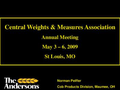 Central Weights & Measures Association Annual Meeting May 3 – 6, 2009 St Louis, MO  Norman Peiffer