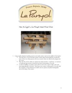 How to Light a Le Panyol Wood Fired Oven  1. Using smaller diameter kindling-sized wood, build a lattice stack in the middle of the hearth. • The first layer of wood should consist of three pieces laid lengthwise towar