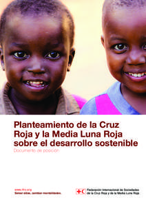 Planteamiento de la Cruz Roja y la Media Luna Roja sobre el desarrollo sostenible Documento de posición  www.ifrc.org
