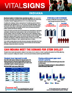 VITALSIGNS INDIANA STEM SKILLS ARE IN DEMAND Business leaders in Indiana have sounded an alarm. They cannot find the science, technology, engineering and mathematics (STEM) talent they need to stay