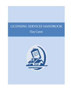 LICENSING SERVICES HANDBOOK Day Cares Contents Introduction .................................................................................................................................................. 2 Section 1 