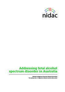 Addressing fetal alcohol spectrum disorder in Australia National Indigenous Drug and Alcohol Committee The leading voice in Indigenous drug and alcohol policy advice