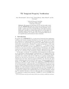 T2: Temporal Property Verification Marc Brockschmidt1 , Byron Cook2 , Samin Ishtiaq1 , Heidy Khlaaf2 , and Nir Piterman3 1  Microsoft Research Cambridge