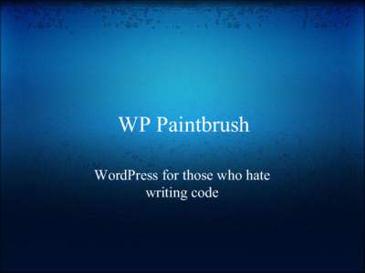 WP Paintbrush WordPress for those who hate writing code From New Zealand -> Norway