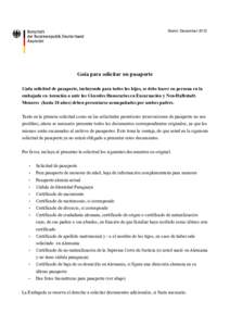 Stand: DezemberGuía para solicitar un pasaporte Cada solicitud de pasaporte, incluyendo para todos los hijos, se debe hacer en persona en la embajada en Asunción o ante los Cónsules Honorarios en Encarnación y