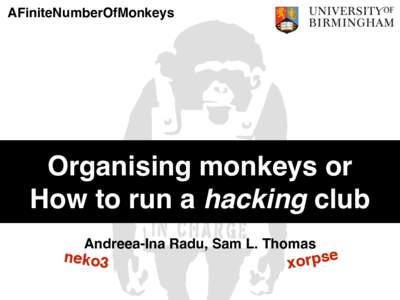 AFiniteNumberOfMonkeys  Organising monkeys or How to run a hacking club Andreea-Ina Radu, Sam L. Thomas