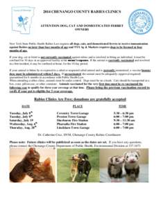 2014 CHENANGO COUNTY RABIES CLINICS  ATTENTION DOG, CAT AND DOMESTICATED FERRET OWNERS  New York State Public Health Rabies Law requires all dogs, cats, and domesticated ferrets to receive immunization