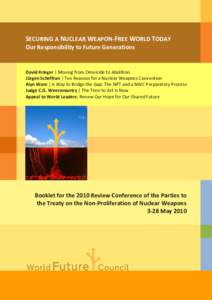 SECURING A NUCLEAR WEAPON-FREE WORLD TODAY Our Responsibility to Future Generations David Krieger | Moving from Omnicide to Abolition Jürgen Scheffran | Ten Reasons for a Nuclear Weapons Convention Alyn Ware | A Way to 