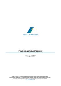 Finnish gaming industry 14 August 2007 Contents Finnish gaming industry in general _________________________________________________________ 3 Gaming industry operators in 2006 __________________________________________