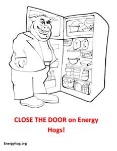 CLOSE THE DOOR on Energy Hogs! Energyhog.org 