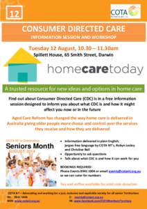 12 CONSUMER DIRECTED CARE INFORMATION SESSION AND WORKSHOP Tuesday 12 August, 10.30 – 11.30am Spillett House, 65 Smith Street, Darwin