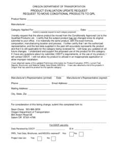 OREGON DEPARTMENT OF TRANSPORTATION  PRODUCT EVALUATION UPDATE REQUEST REQUEST TO MOVE CONDITIONAL PRODUCTS TO QPL Product Name: _____________________________________________________________ Manufacturer: _______________