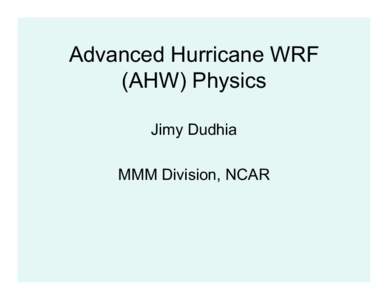 Advanced Hurricane WRF (AHW) Physics Jimy Dudhia MMM Division, NCAR  1D Ocean Mixed-Layer Model