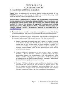 FIRE F.R.I.E.N.D.S. CORE LESSON PLAN 3. Enrollment and Initial Evaluation OBJECTIVE: To assist the class facilitator in properly enrolling the child in the Fire F.R.I.E.N.D.S. program and evaluating the child’s risk of