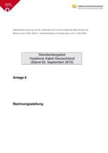 Überarbeitete Fassung vom 02. September 2015 auf Grundlage des Beschlusses der BNetzA vom 9. MärzTeilentscheidung) mit Änderungen vom 6. April 2009 Standardangebot Vodafone Kabel Deutschland (Stand 02. Septe