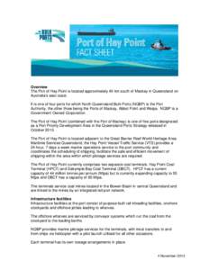 Overview The Port of Hay Point is located approximately 40 km south of Mackay in Queensland on Australia’s east coast. It is one of four ports for which North Queensland Bulk Ports (NQBP) is the Port Authority, the oth
